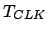 $T_{CLK}$