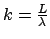 $k=\frac{L}{\lambda}$